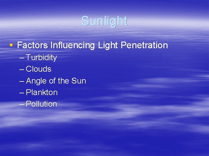 Sunlight § Factors Influencing Light Penetration – Turbidity – Clouds – Angle of the