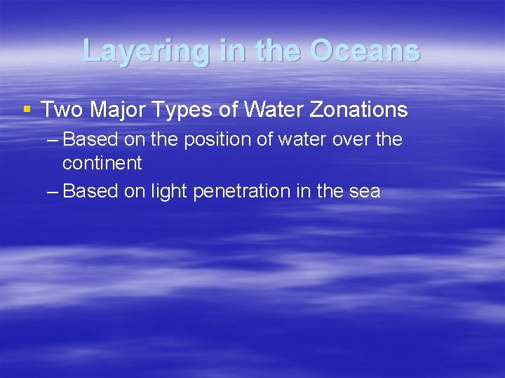 Layering in the Oceans § Two Major Types of Water Zonations – Based on