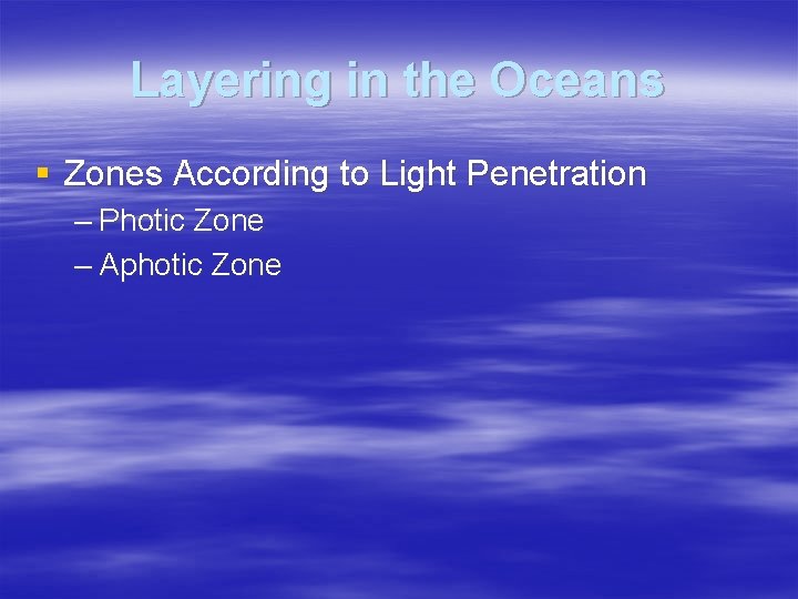 Layering in the Oceans § Zones According to Light Penetration – Photic Zone –