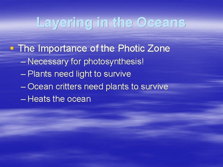 Layering in the Oceans § The Importance of the Photic Zone – Necessary for