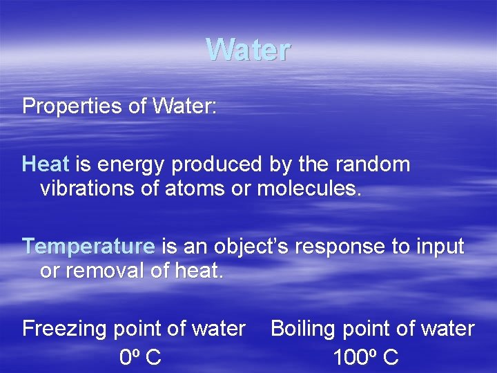 Water Properties of Water: Heat is energy produced by the random vibrations of atoms