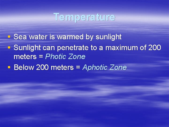 Temperature § Sea water is warmed by sunlight § Sunlight can penetrate to a