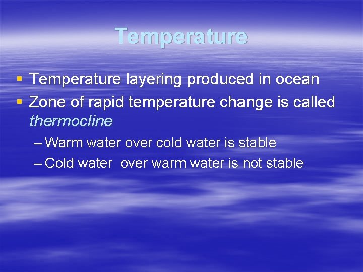 Temperature § Temperature layering produced in ocean § Zone of rapid temperature change is