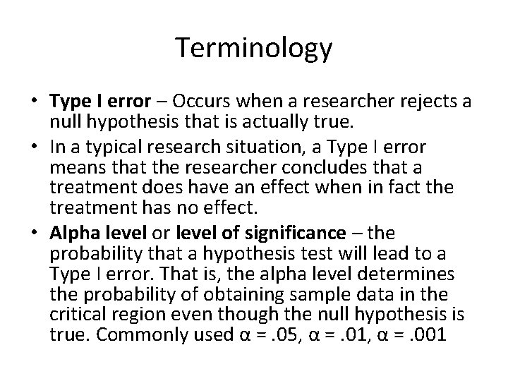 Terminology • Type I error – Occurs when a researcher rejects a null hypothesis