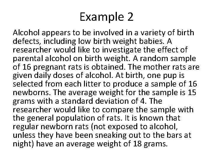 Example 2 Alcohol appears to be involved in a variety of birth defects, including