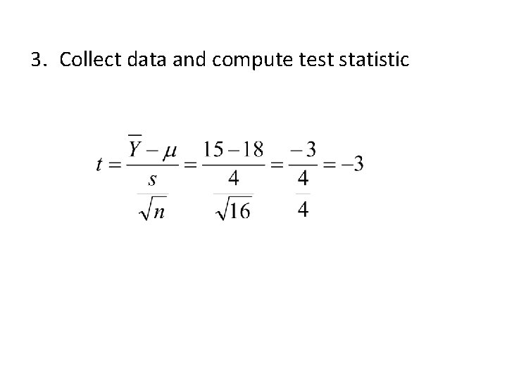 3. Collect data and compute test statistic 