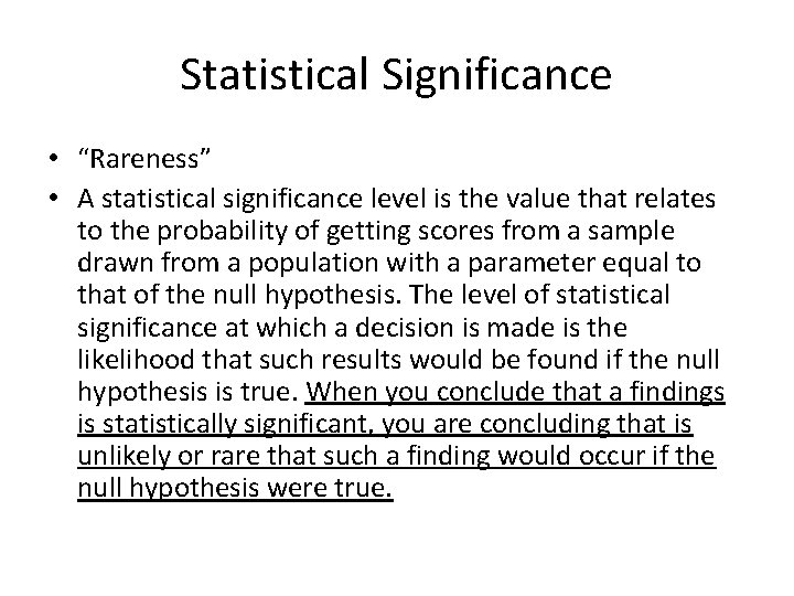 Statistical Significance • “Rareness” • A statistical significance level is the value that relates