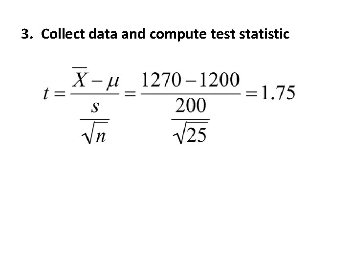3. Collect data and compute test statistic 
