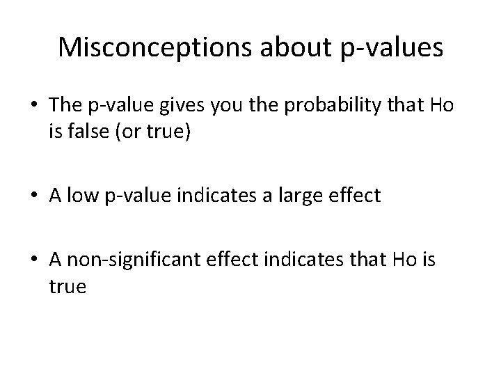 Misconceptions about p-values • The p-value gives you the probability that Ho is false