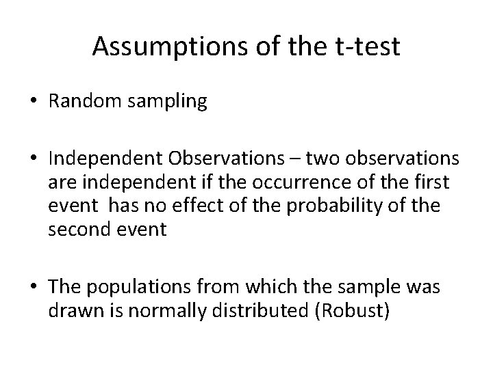 Assumptions of the t-test • Random sampling • Independent Observations – two observations are