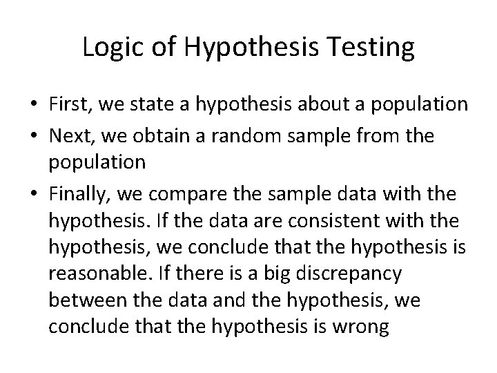 Logic of Hypothesis Testing • First, we state a hypothesis about a population •