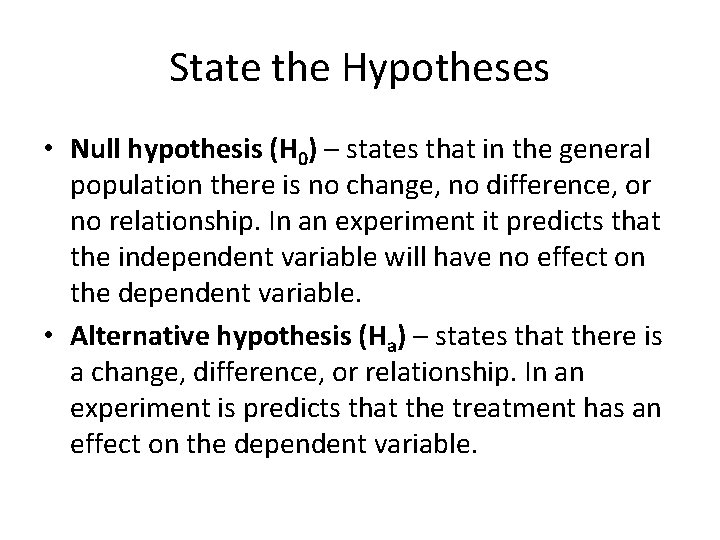State the Hypotheses • Null hypothesis (H 0) – states that in the general
