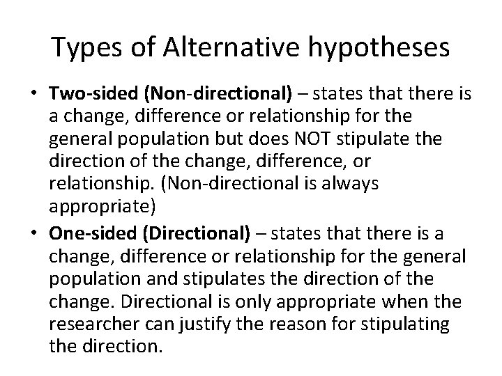 Types of Alternative hypotheses • Two-sided (Non-directional) – states that there is a change,