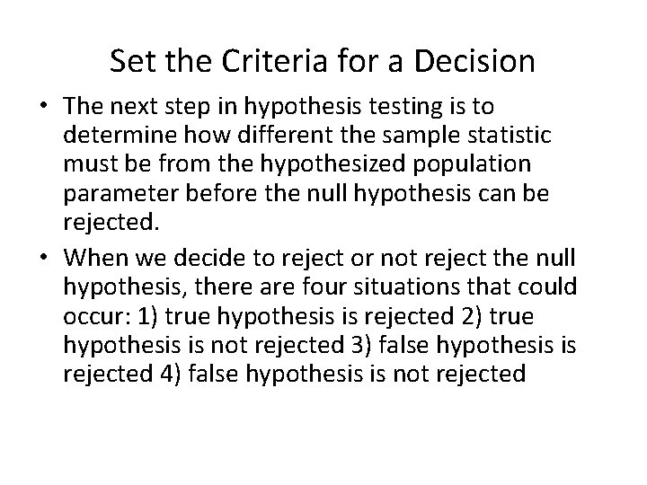 Set the Criteria for a Decision • The next step in hypothesis testing is