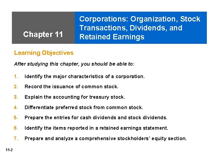 Chapter 11 Corporations: Organization, Stock Transactions, Dividends, and Retained Earnings Learning Objectives After studying