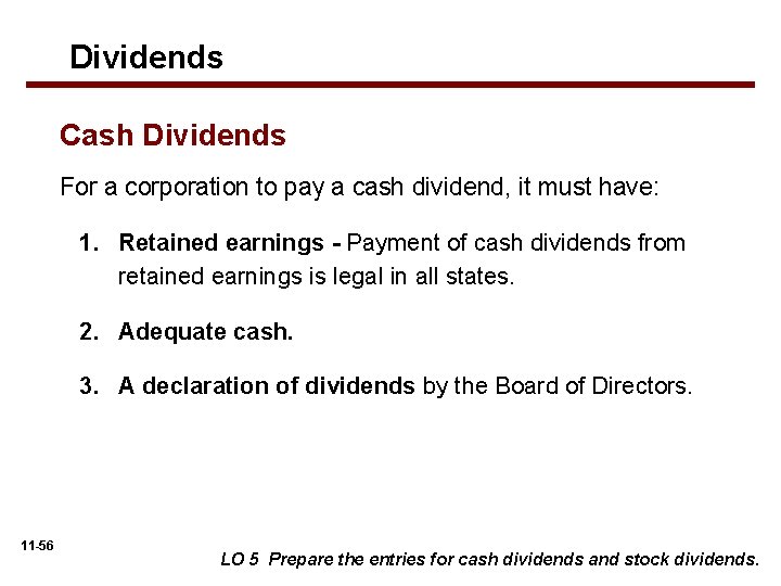 Dividends Cash Dividends For a corporation to pay a cash dividend, it must have: