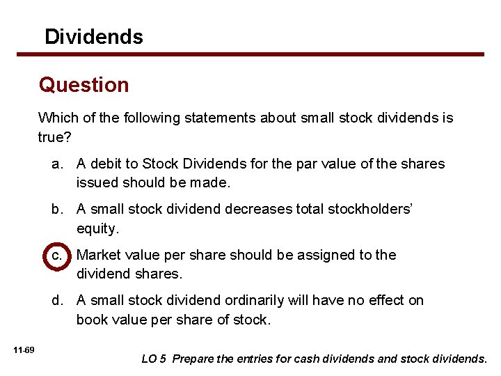 Dividends Question Which of the following statements about small stock dividends is true? a.