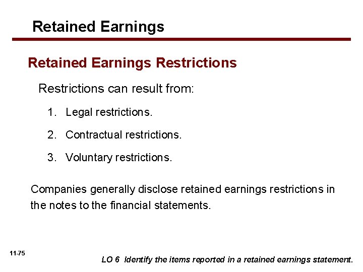 Retained Earnings Restrictions can result from: 1. Legal restrictions. 2. Contractual restrictions. 3. Voluntary