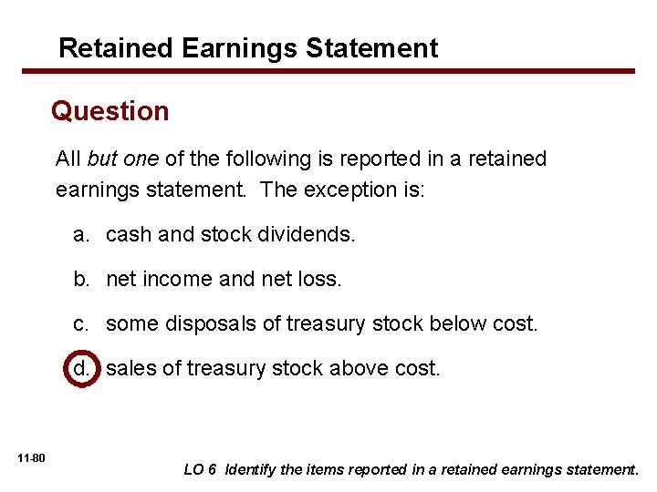 Retained Earnings Statement Question All but one of the following is reported in a