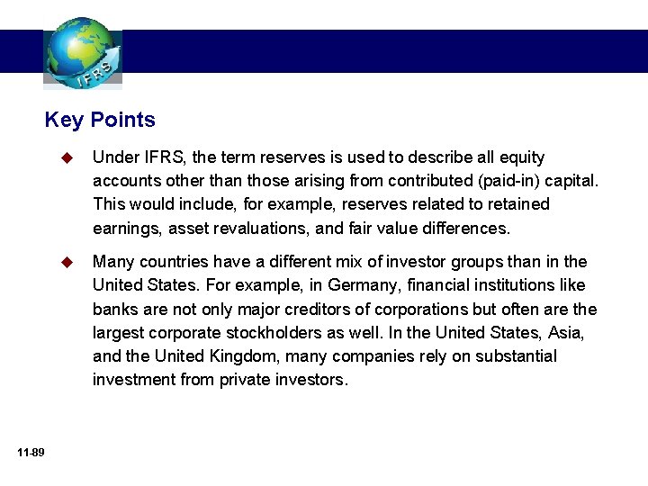 Key Points 11 -89 u Under IFRS, the term reserves is used to describe