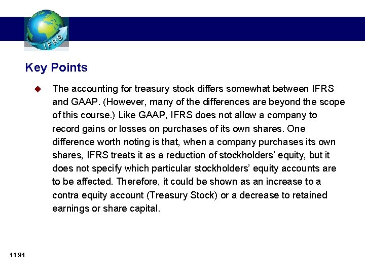 Key Points u 11 -91 The accounting for treasury stock differs somewhat between IFRS