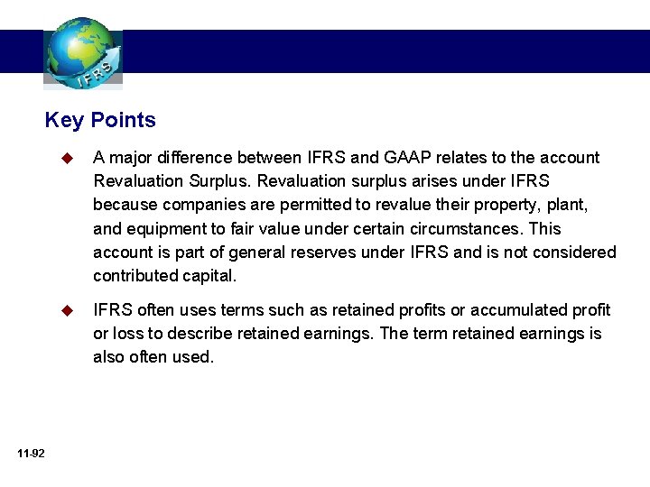 Key Points 11 -92 u A major difference between IFRS and GAAP relates to