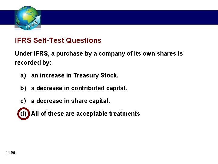 IFRS Self-Test Questions Under IFRS, a purchase by a company of its own shares