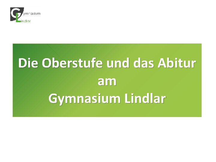 Die Oberstufe und das Abitur am Gymnasium Lindlar 