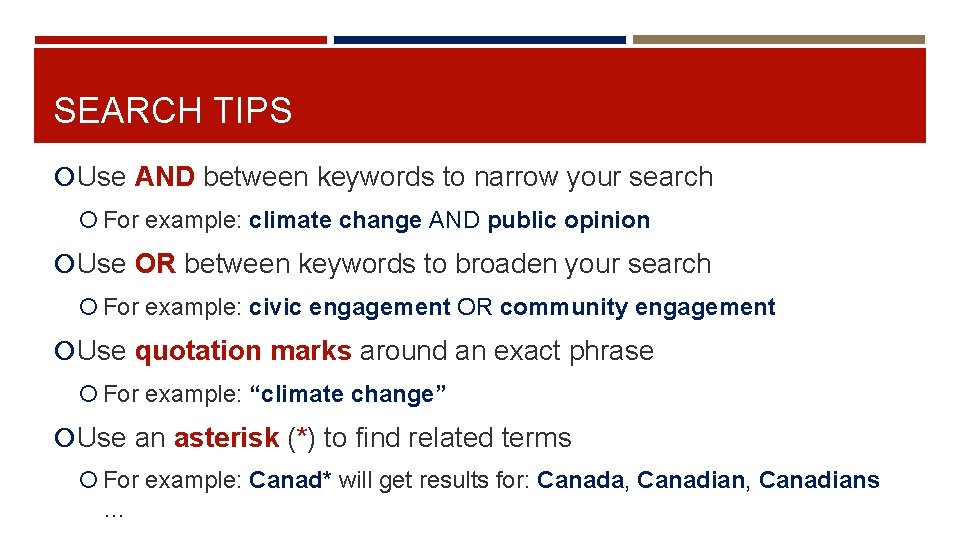 SEARCH TIPS Use AND between keywords to narrow your search For example: climate change