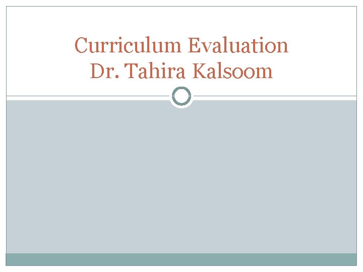 Curriculum Evaluation Dr. Tahira Kalsoom 