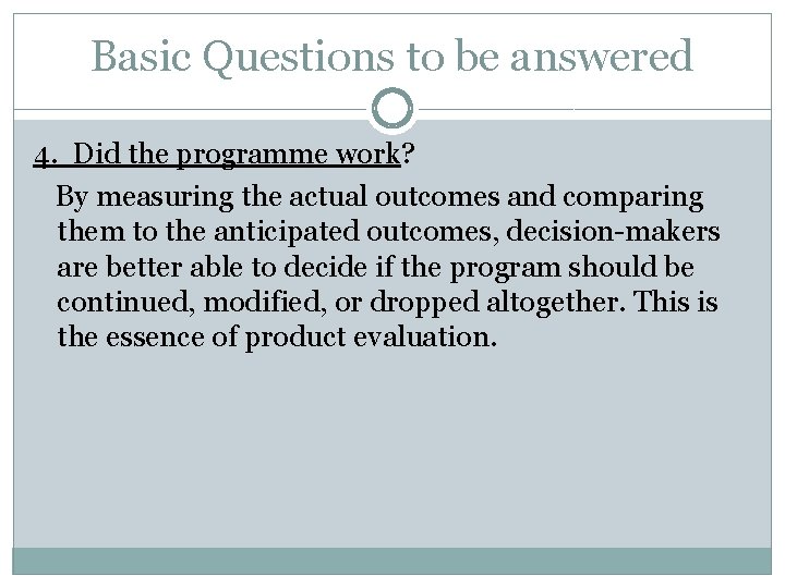 Basic Questions to be answered 4. Did the programme work? By measuring the actual