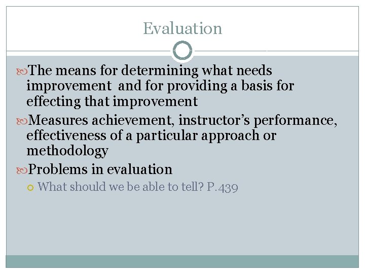 Evaluation The means for determining what needs improvement and for providing a basis for