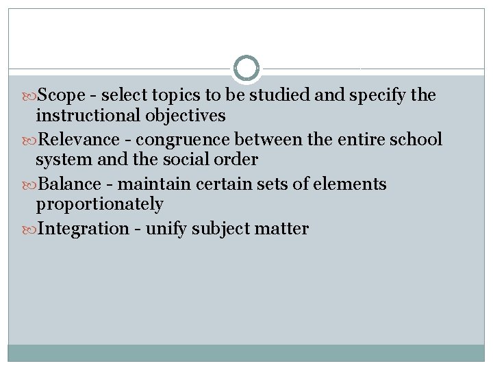  Scope - select topics to be studied and specify the instructional objectives Relevance