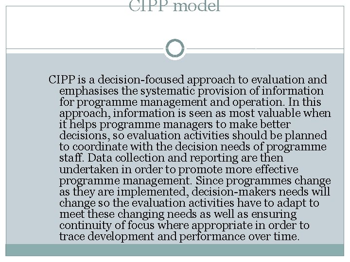 CIPP model CIPP is a decision-focused approach to evaluation and emphasises the systematic provision