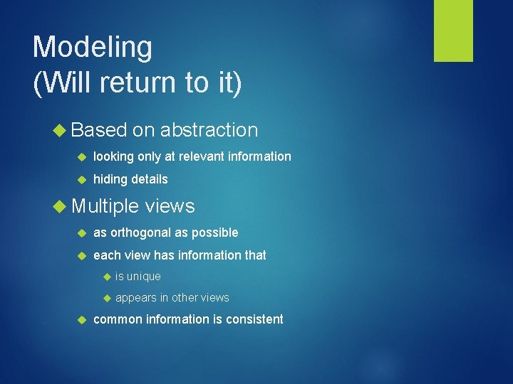 Modeling (Will return to it) Based on abstraction looking only at relevant information hiding