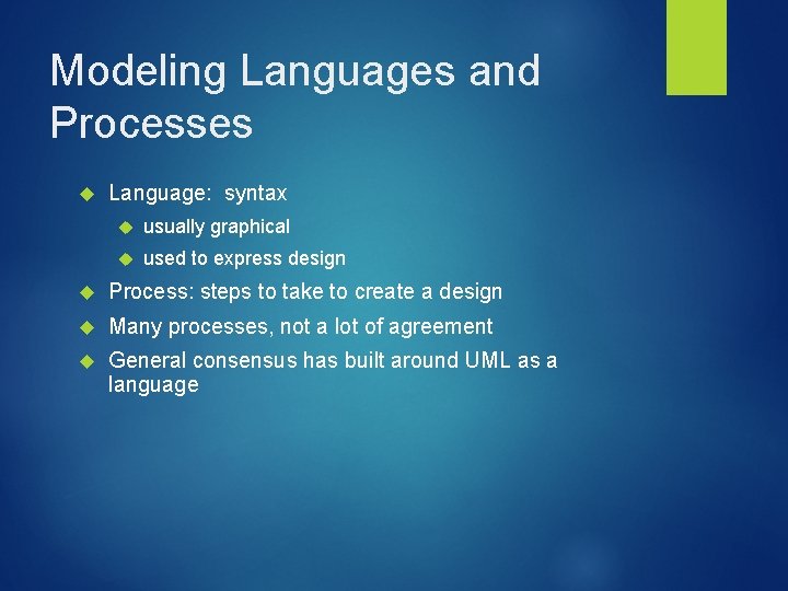 Modeling Languages and Processes Language: syntax usually graphical used to express design Process: steps
