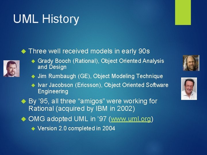 UML History Three well received models in early 90 s Grady Booch (Rational), Object