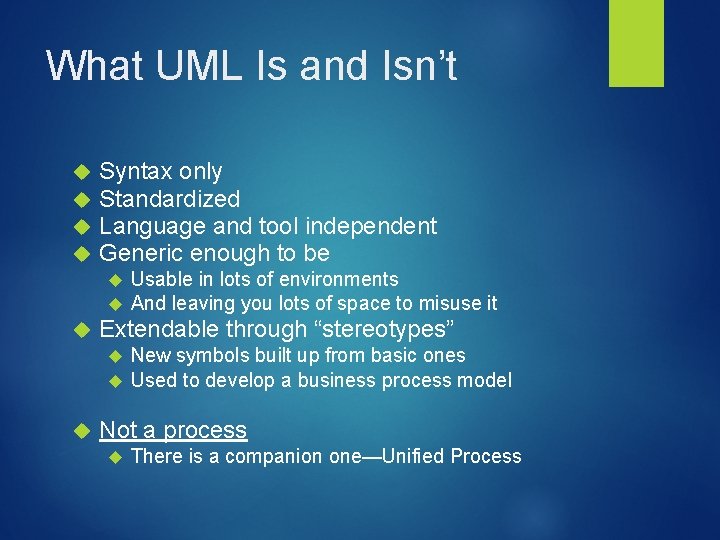 What UML Is and Isn’t Syntax only Standardized Language and tool independent Generic enough