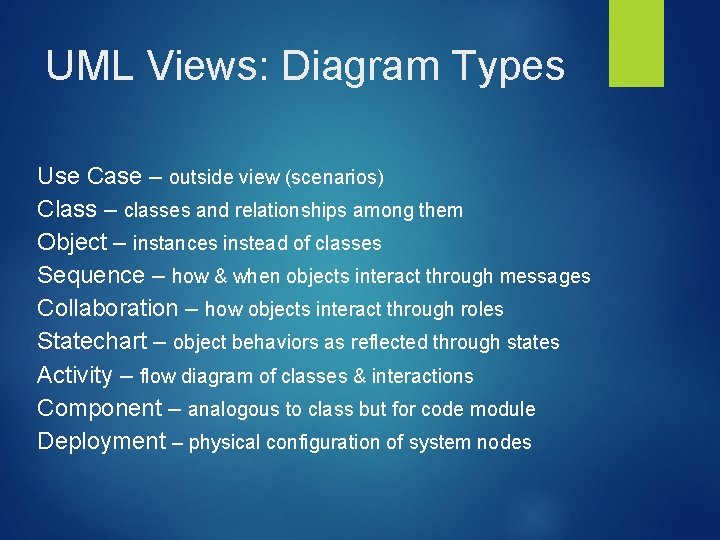 UML Views: Diagram Types Use Case – outside view (scenarios) Class – classes and