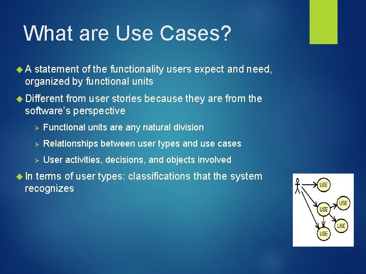 What are Use Cases? A statement of the functionality users expect and need, organized