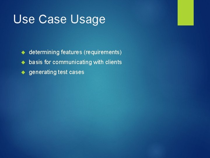 Use Case Usage determining features (requirements) basis for communicating with clients generating test cases