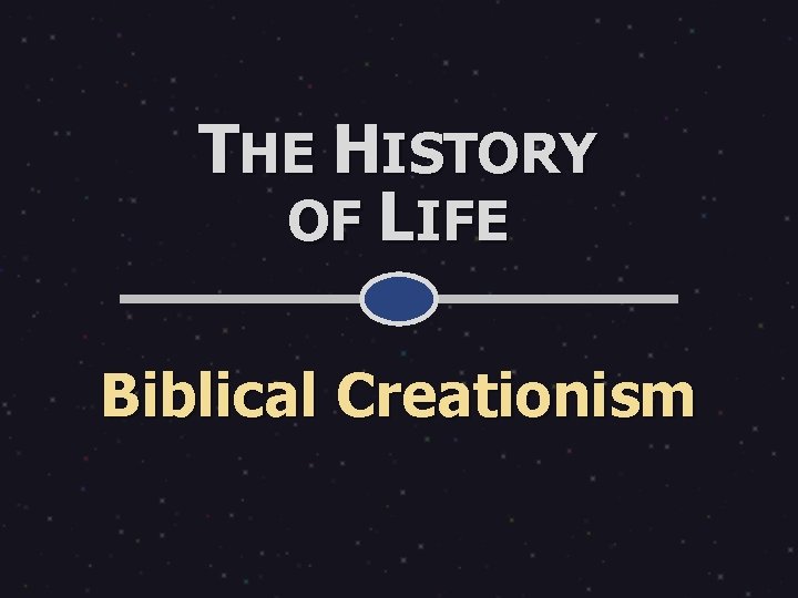 THE HISTORY OF LIFE Biblical Creationism 