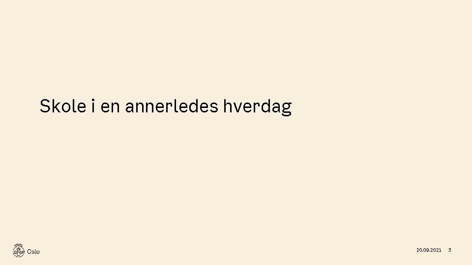 Skole i en annerledes hverdag 20. 09. 2021 3 