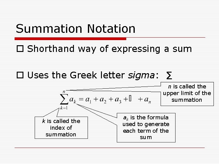 Summation Notation o Shorthand way of expressing a sum o Uses the Greek letter