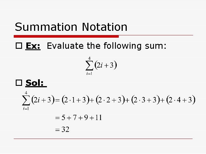 Summation Notation o Ex: Evaluate the following sum: o Sol: 