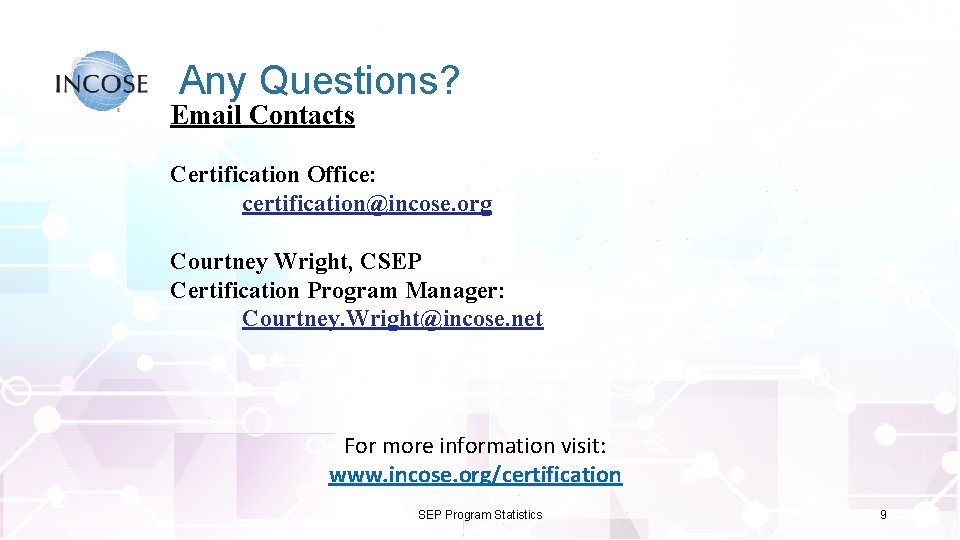 Any Questions? Email Contacts Certification Office: certification@incose. org Courtney Wright, CSEP Certification Program Manager: