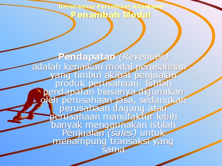 Unsur-unsur Persamaan Akuntansi Penambah Modal Pendapatan (Revenues) adalah kenaikan modal perusahaan yang timbul akibat Unsur-unsur Persamaan Akuntansi Penambah Modal Pendapatan (Revenues) adalah kenaikan modal perusahaan yang timbul akibat
