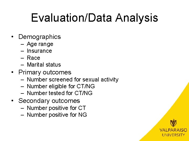 Evaluation/Data Analysis • Demographics – – Age range Insurance Race Marital status • Primary