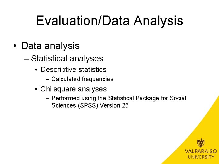 Evaluation/Data Analysis • Data analysis – Statistical analyses • Descriptive statistics – Calculated frequencies