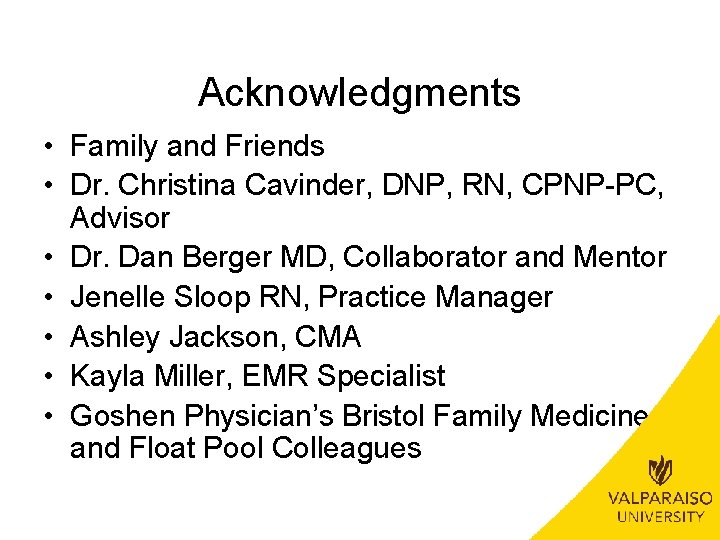 Acknowledgments • Family and Friends • Dr. Christina Cavinder, DNP, RN, CPNP-PC, Advisor •